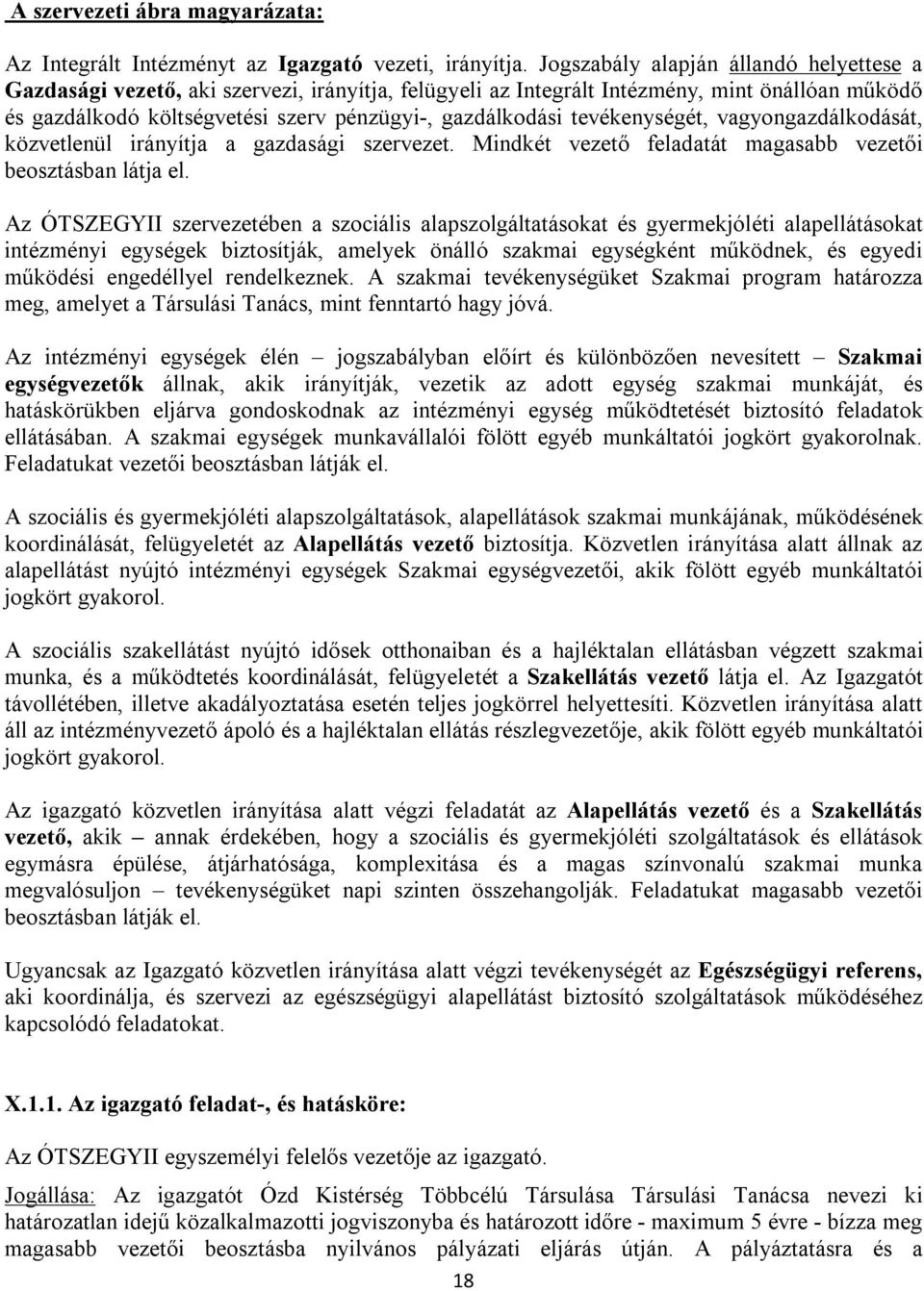 tevékenységét, vagyongazdálkodását, közvetlenül irányítja a gazdasági szervezet. Mindkét vezető feladatát magasabb vezetői beosztásban látja el.