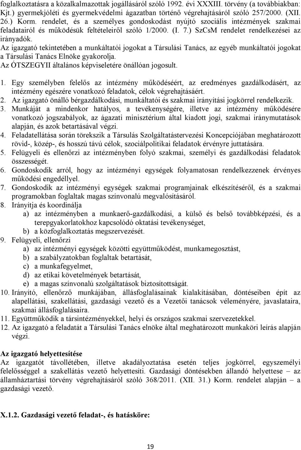 Az igazgató tekintetében a munkáltatói jogokat a Társulási Tanács, az egyéb munkáltatói jogokat a Társulási Tanács Elnöke gyakorolja. Az ÓTSZEGYII általános képviseletére önállóan jogosult. 1.