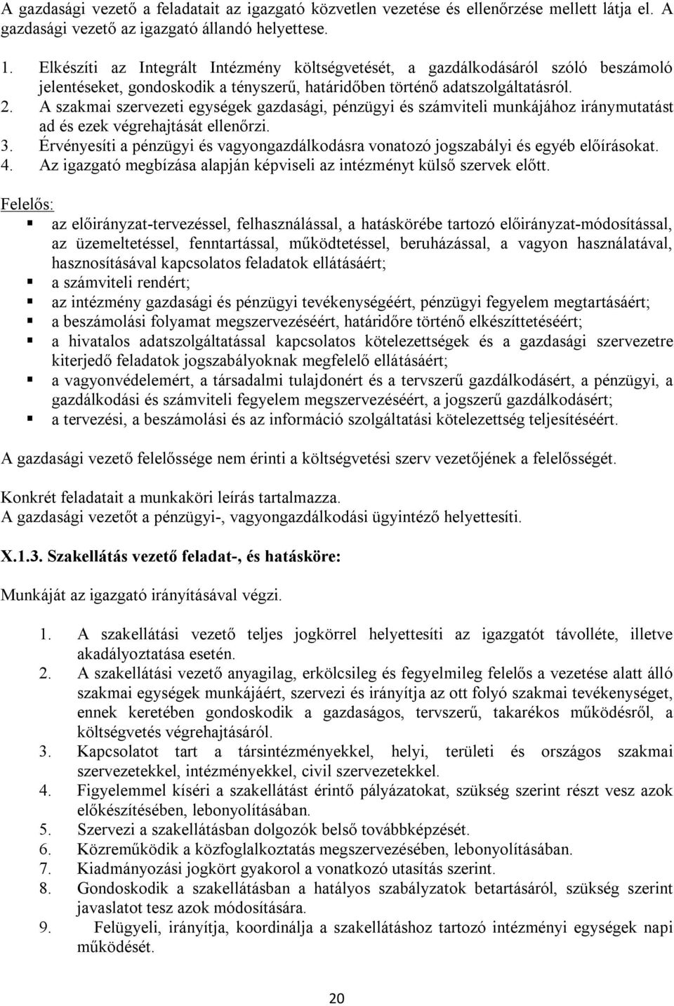 A szakmai szervezeti egységek gazdasági, pénzügyi és számviteli munkájához iránymutatást ad és ezek végrehajtását ellenőrzi. 3.