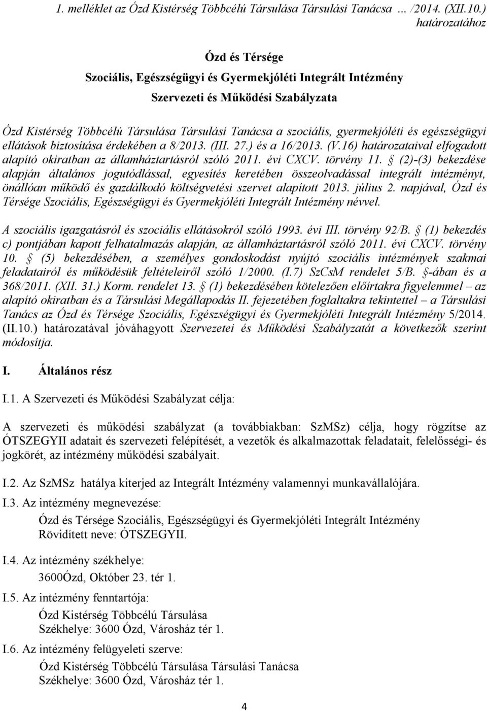 gyermekjóléti és egészségügyi ellátások biztosítása érdekében a 8/2013. (III. 27.) és a 16/2013. (V.16) határozataival elfogadott alapító okiratban az államháztartásról szóló 2011. évi CXCV.