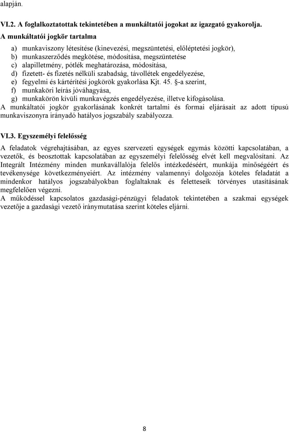 meghatározása, módosítása, d) fizetett- és fizetés nélküli szabadság, távollétek engedélyezése, e) fegyelmi és kártérítési jogkörök gyakorlása Kjt. 45.