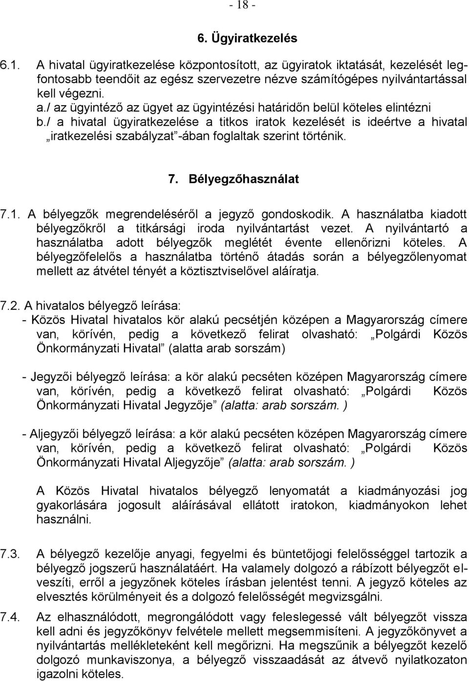 A bélyegzők megrendeléséről a jegyző gondoskodik. A használatba kiadott bélyegzőkről a titkársági iroda nyilvántartást vezet.