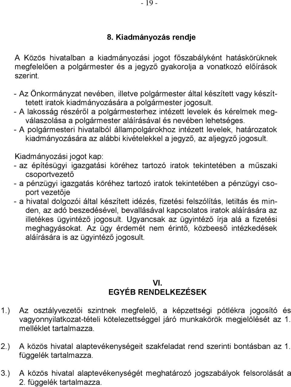 - A lakosság részéről a polgármesterhez intézett levelek és kérelmek megválaszolása a polgármester aláírásával és nevében lehetséges.