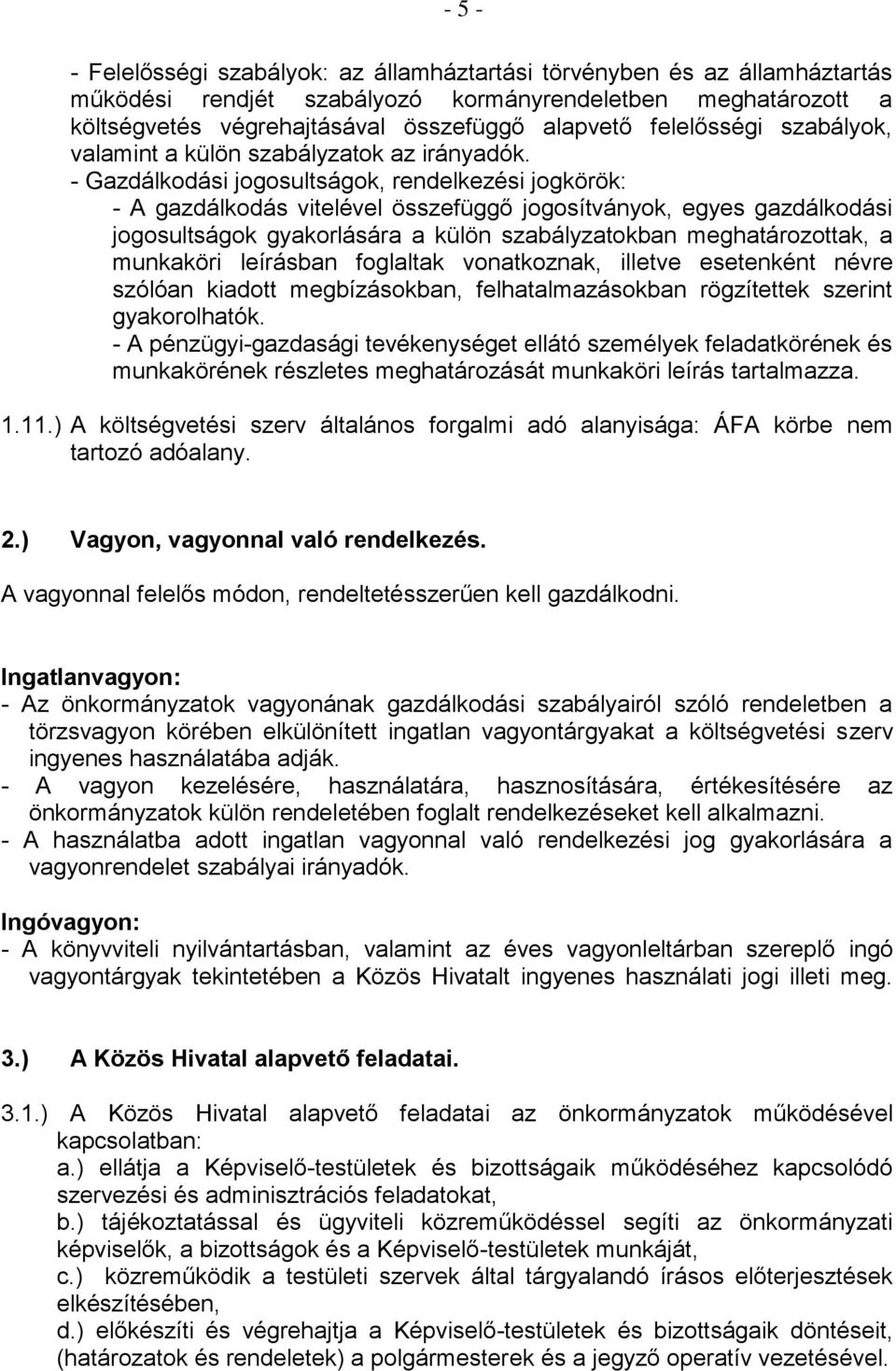 - Gazdálkodási jogosultságok, rendelkezési jogkörök: - A gazdálkodás vitelével összefüggő jogosítványok, egyes gazdálkodási jogosultságok gyakorlására a külön szabályzatokban meghatározottak, a