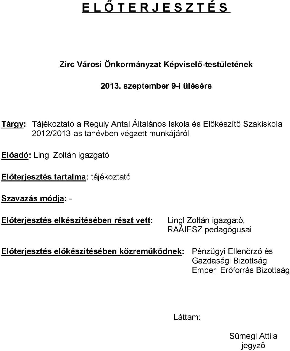 munkájáról Előadó: Lingl Zoltán igazgató Előterjesztés tartalma: tájékoztató Szavazás módja: - Előterjesztés elkészítésében részt