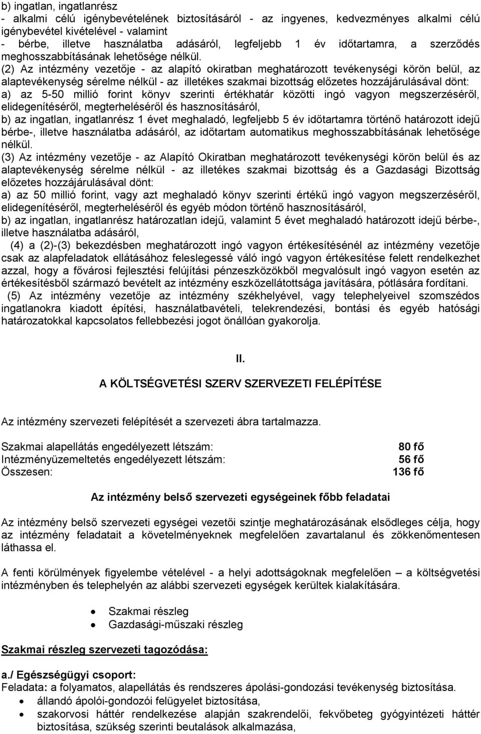 (2) Az intézmény vezetője - az alapító okiratban meghatározott tevékenységi körön belül, az alaptevékenység sérelme nélkül - az illetékes szakmai bizottság előzetes hozzájárulásával dönt: a) az 5-50