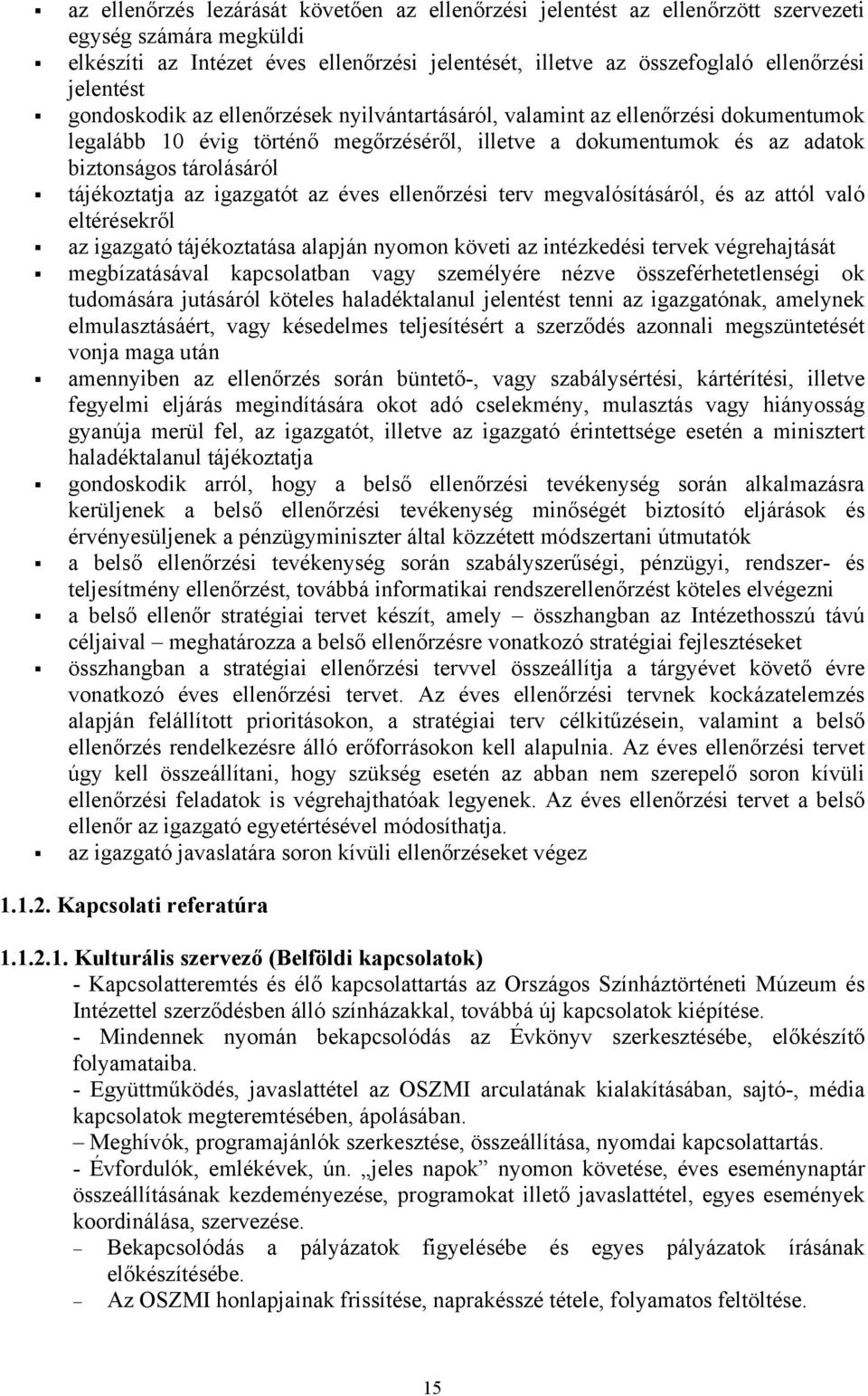 tájékoztatja az igazgatót az éves ellenőrzési terv megvalósításáról, és az attól való eltérésekről az igazgató tájékoztatása alapján nyomon követi az intézkedési tervek végrehajtását megbízatásával