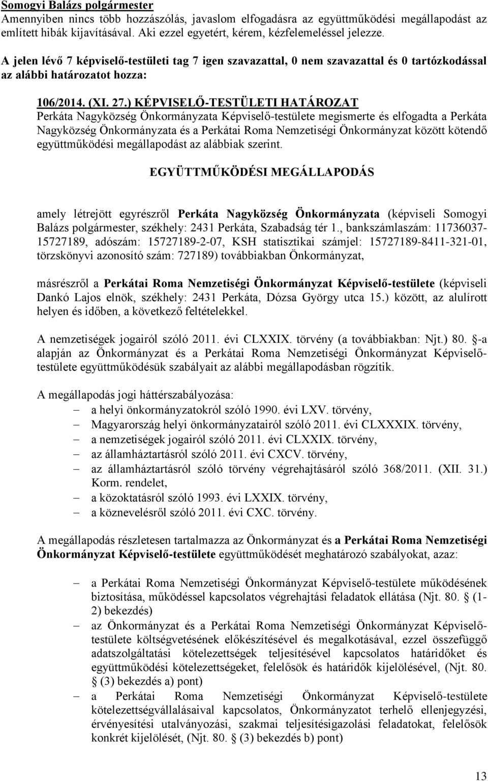 kötendő együttműködési megállapodást az alábbiak szerint.