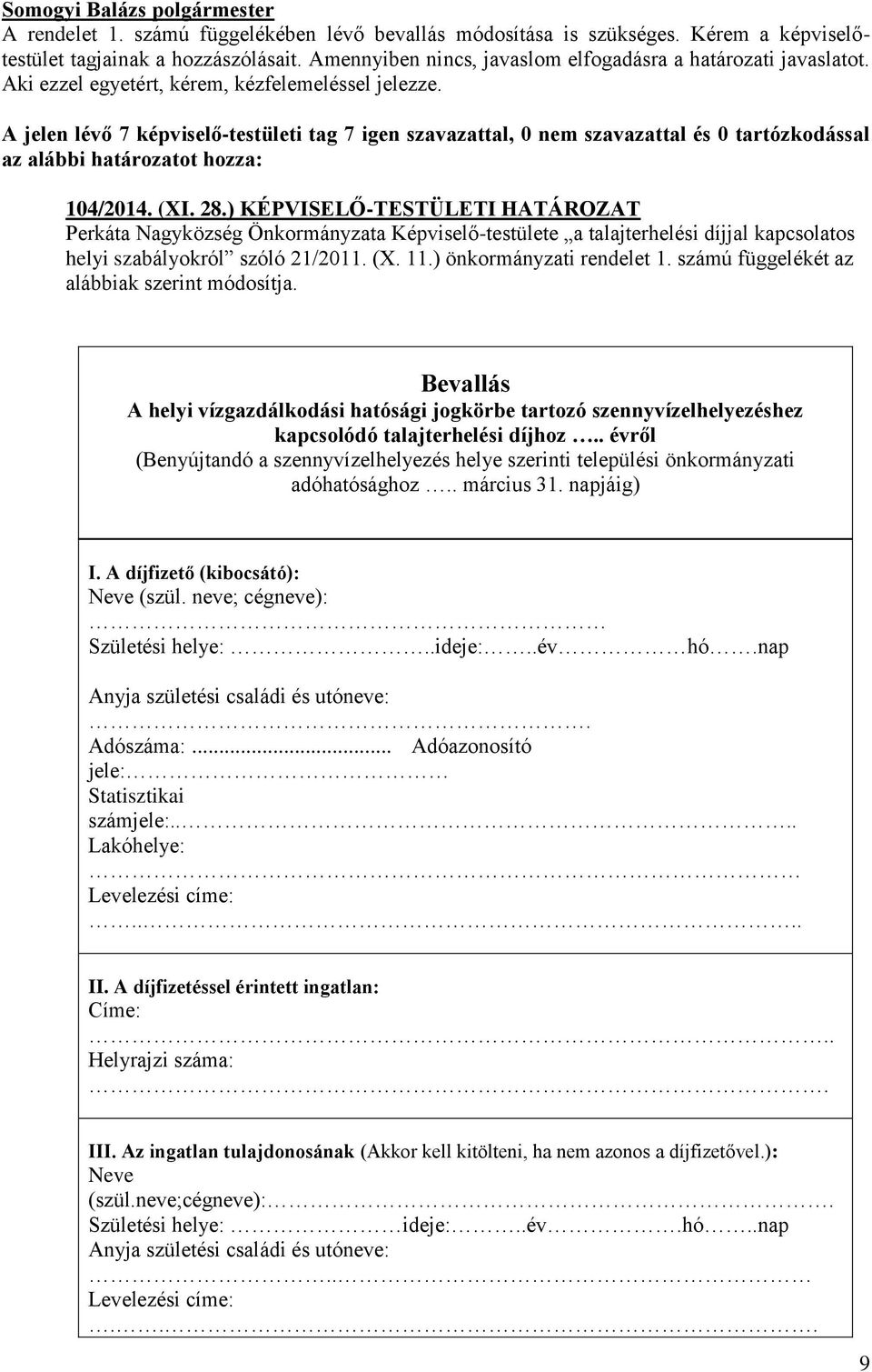 ) KÉPVISELŐ-TESTÜLETI HATÁROZAT Perkáta Nagyközség Önkormányzata Képviselő-testülete a talajterhelési díjjal kapcsolatos helyi szabályokról szóló 21/2011. (X. 11.) önkormányzati rendelet 1.