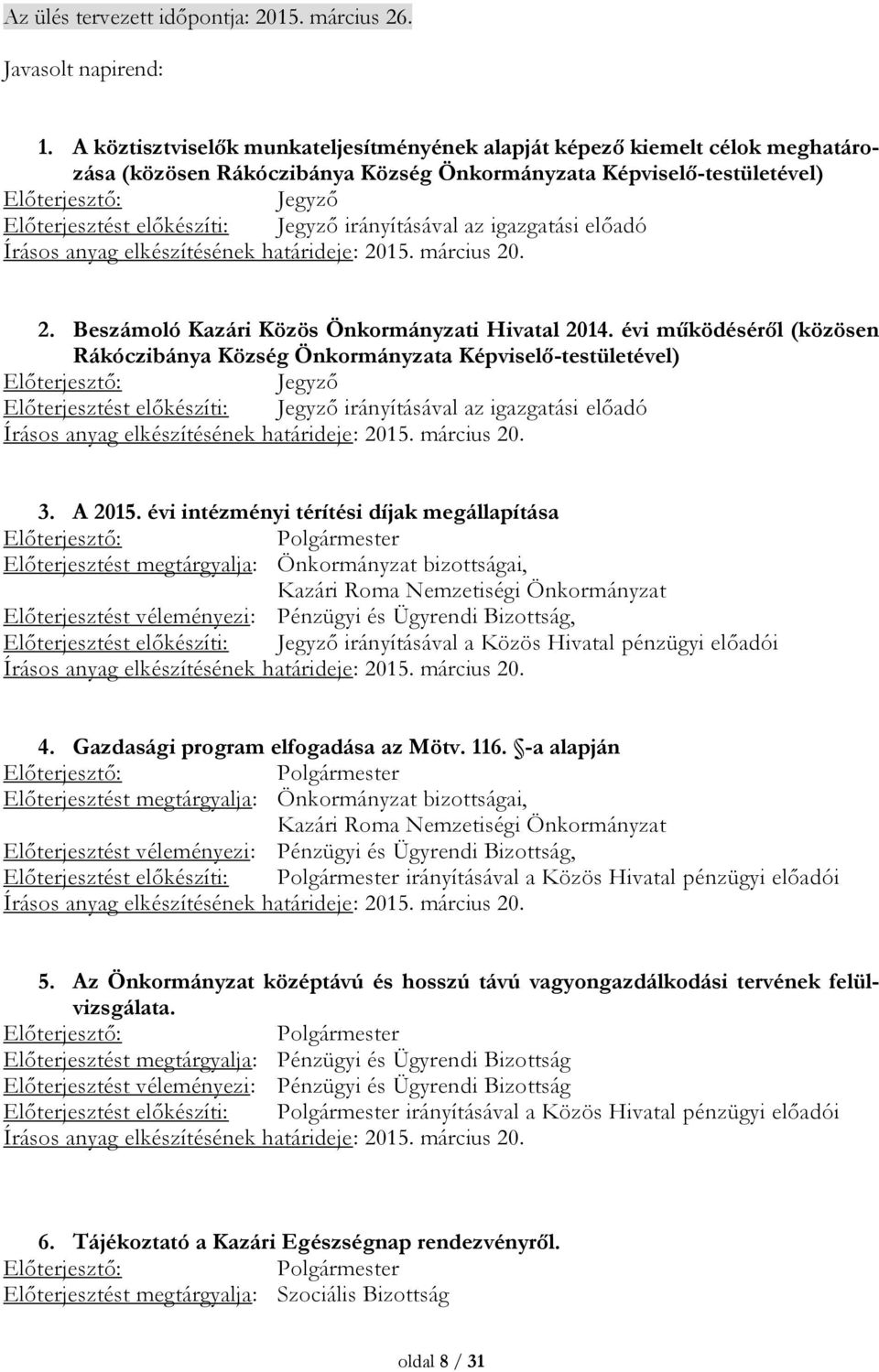 irányításával az igazgatási előadó Írásos anyag elkészítésének határideje: 2015. március 20. 2. Beszámoló Kazári Közös Önkormányzati Hivatal 2014.