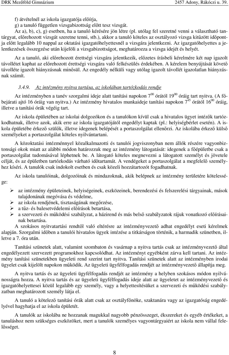 ), akkor a tanuló köteles az osztályozó vizsga kitűzött időpontja előtt legalább 10 nappal az oktatási igazgatóhelyettesnél a vizsgára jelentkezni.