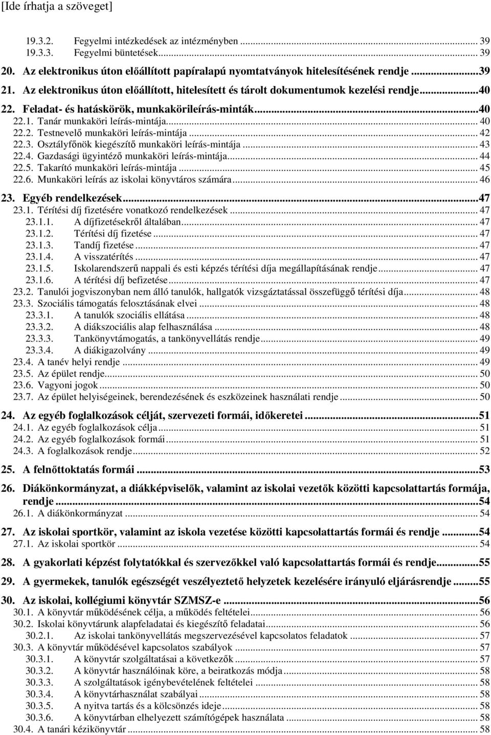 .. 40 22.2. Testnevelő munkaköri leírás-mintája... 42 22.3. Osztályfőnök kiegészítő munkaköri leírás-mintája... 43 22.4. Gazdasági ügyintéző munkaköri leírás-mintája... 44 22.5.