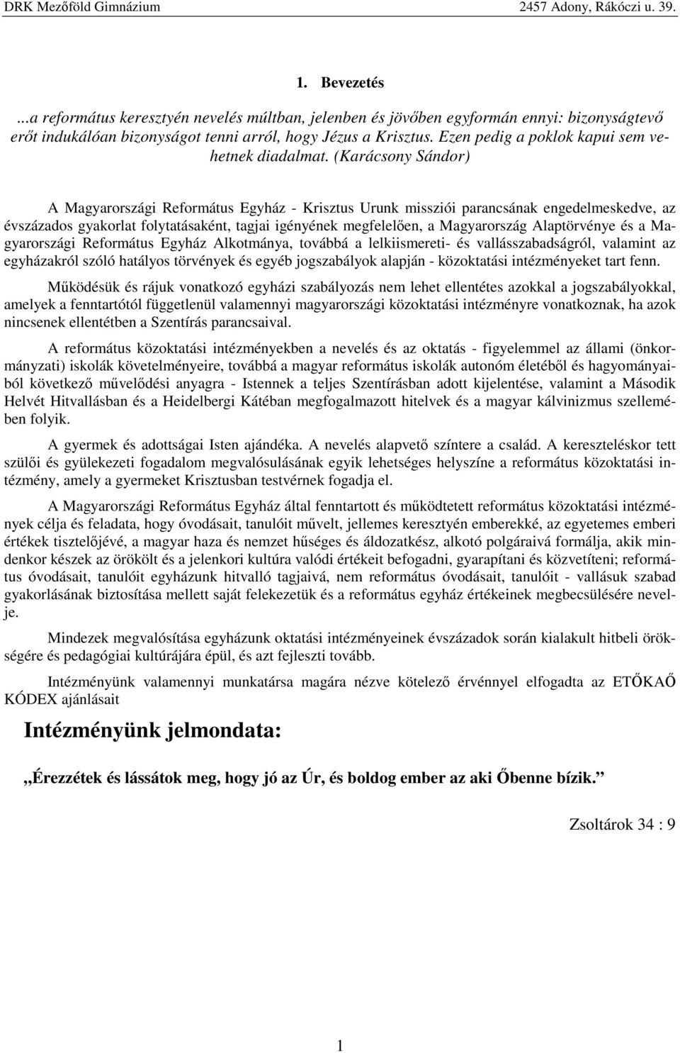 (Karácsony Sándor) A Magyarországi Református Egyház - Krisztus Urunk missziói parancsának engedelmeskedve, az évszázados gyakorlat folytatásaként, tagjai igényének megfelelően, a Magyarország