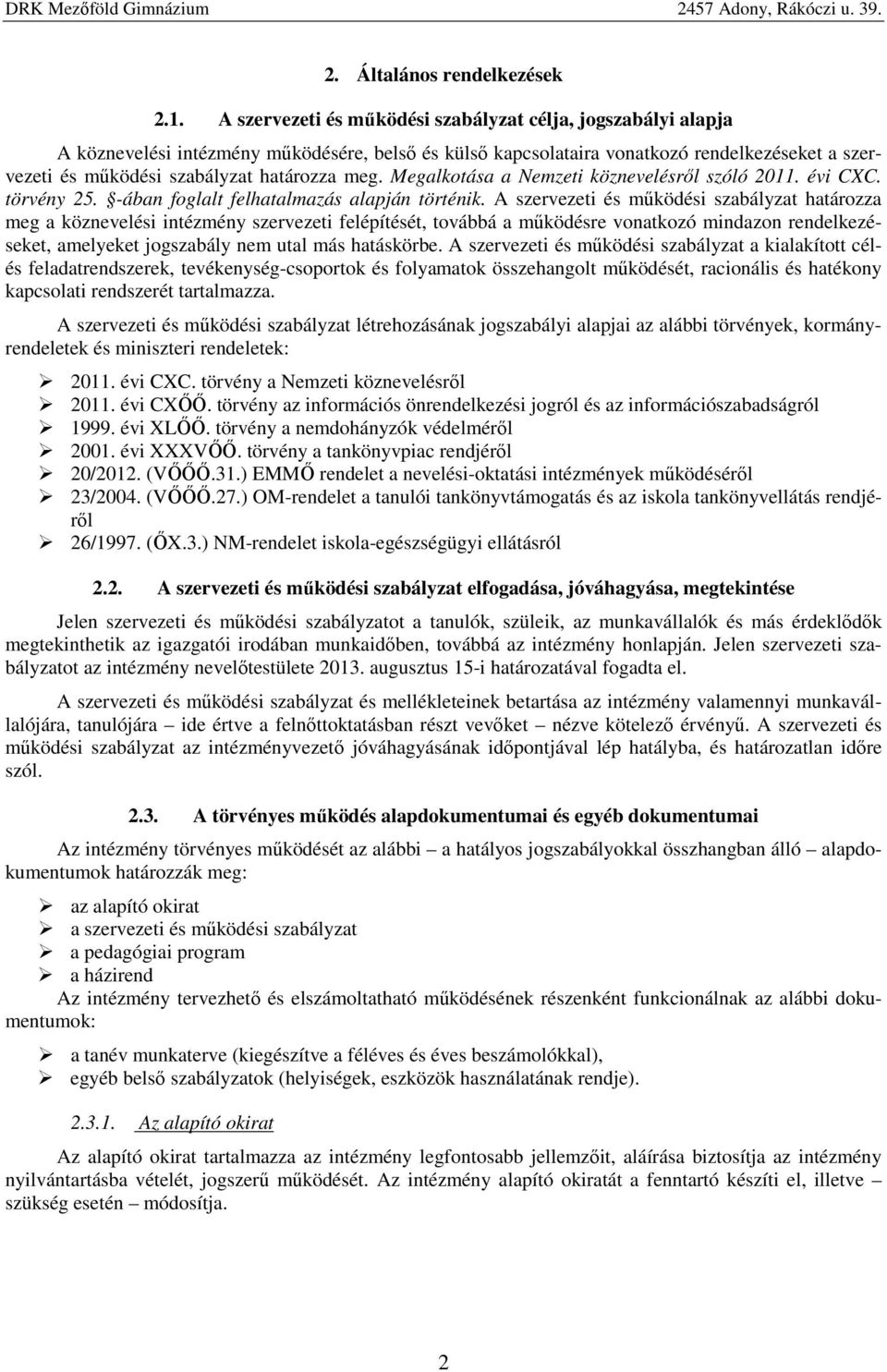 meg. Megalkotása a Nemzeti köznevelésről szóló 2011. évi CXC. törvény 25. -ában foglalt felhatalmazás alapján történik.