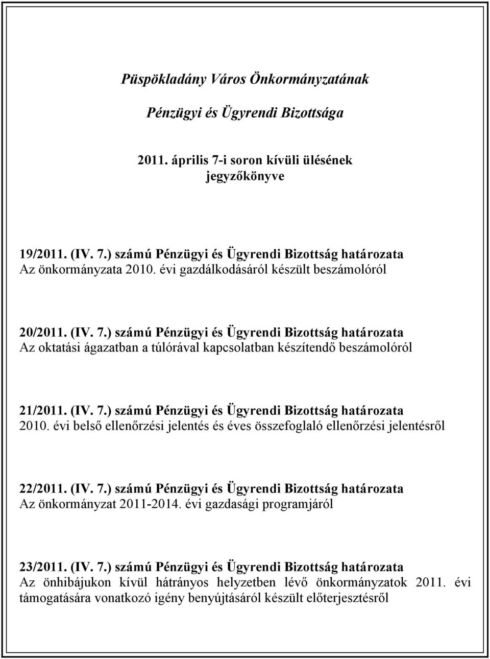 évi belső ellenőrzési jelentés és éves összefoglaló ellenőrzési jelentésről 22/2011. (IV. 7.) számú Pénzügyi és Ügyrendi Bizottság határozata Az önkormányzat 2011-2014.