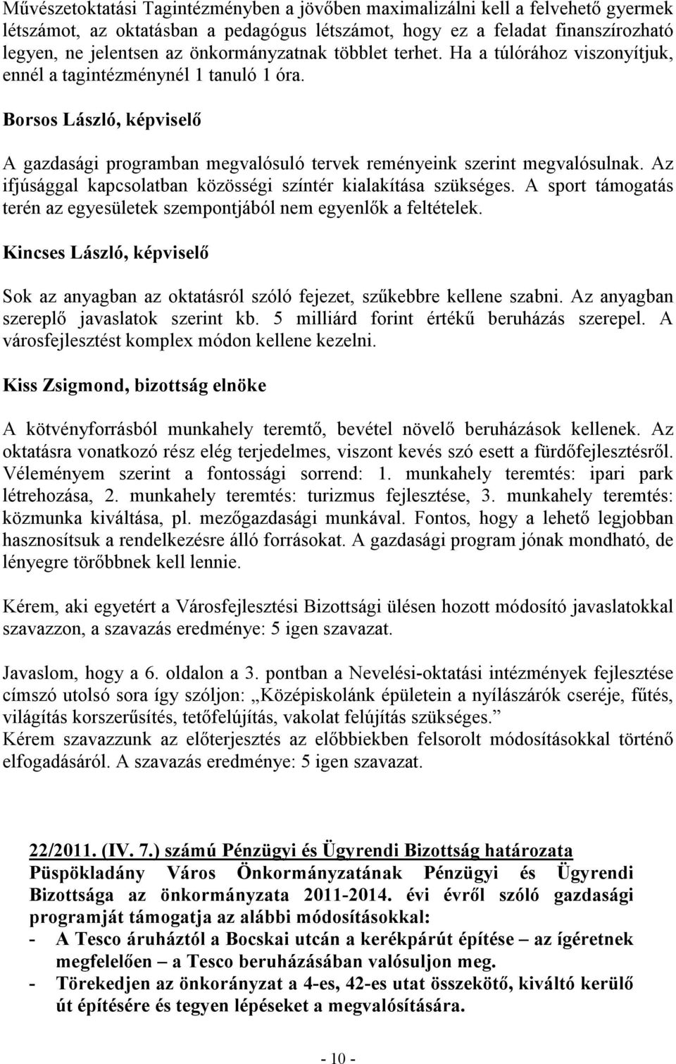 Borsos László, képviselő A gazdasági programban megvalósuló tervek reményeink szerint megvalósulnak. Az ifjúsággal kapcsolatban közösségi színtér kialakítása szükséges.