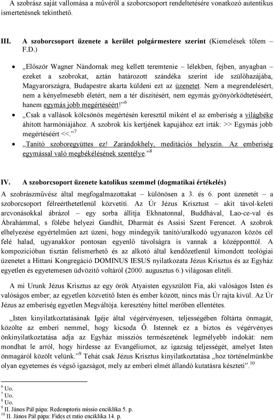 üzenetet. Nem a megrendelésért, nem a kényelmesebb életért, nem a tér díszítésért, nem egymás gyönyörködtetéséért, hanem egymás jobb megértéséért!