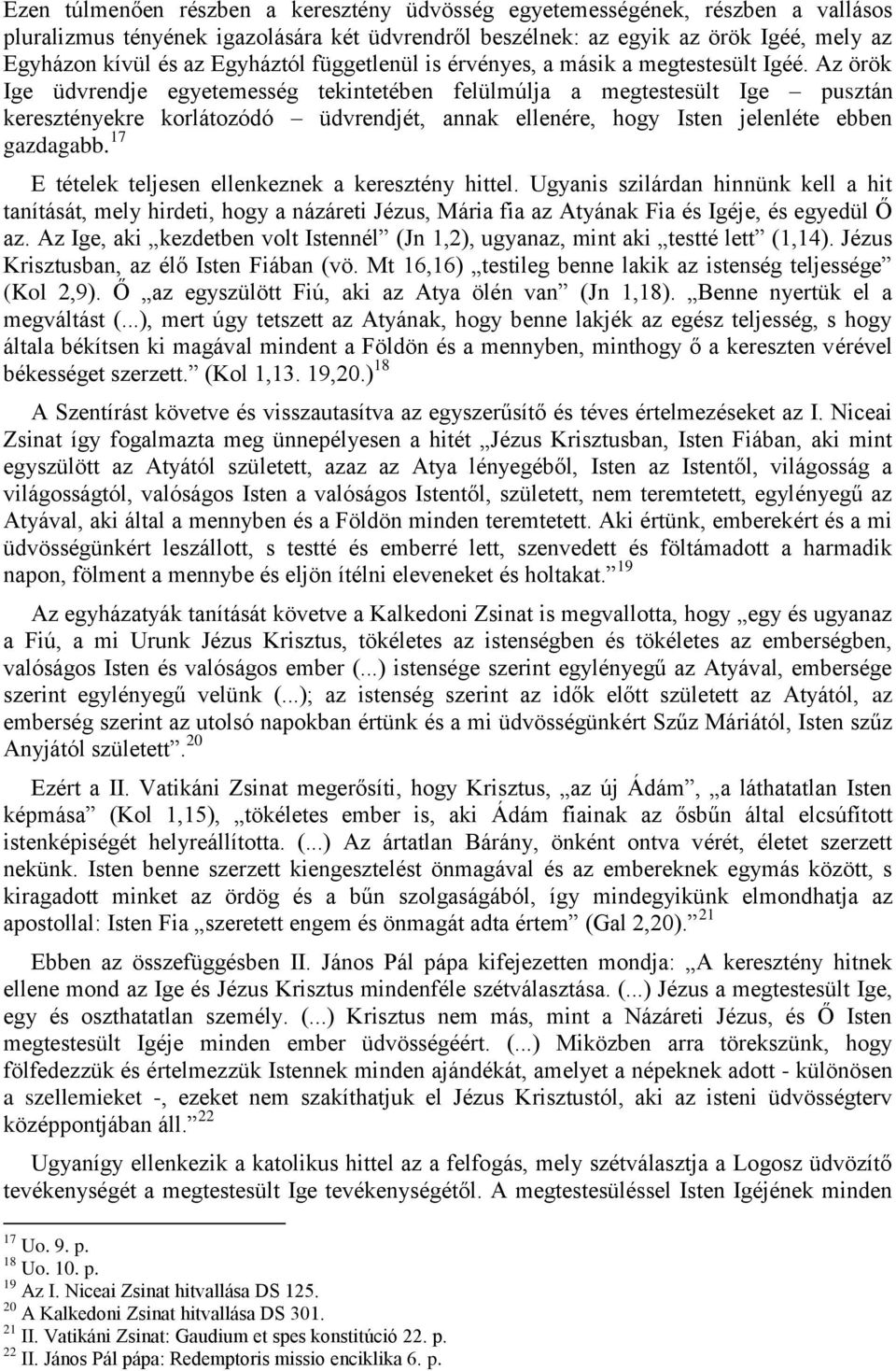 Az örök Ige üdvrendje egyetemesség tekintetében felülmúlja a megtestesült Ige pusztán keresztényekre korlátozódó üdvrendjét, annak ellenére, hogy Isten jelenléte ebben gazdagabb.