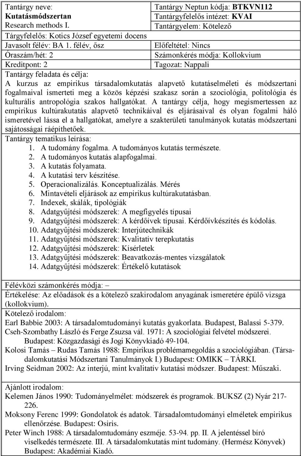 ismerteti meg a közös képzési szakasz során a szociológia, politológia és kulturális antropológia szakos hallgatókat.