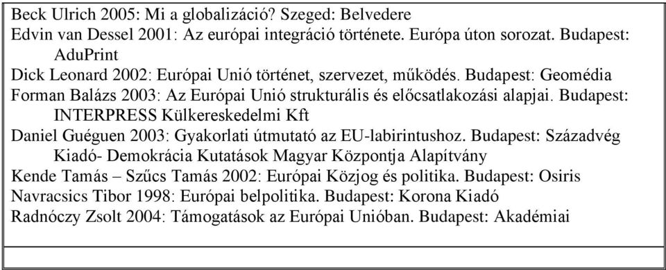 Budapest: INTERPRESS Külkereskedelmi Kft Daniel Guéguen 2003: Gyakorlati útmutató az EU-labirintushoz.