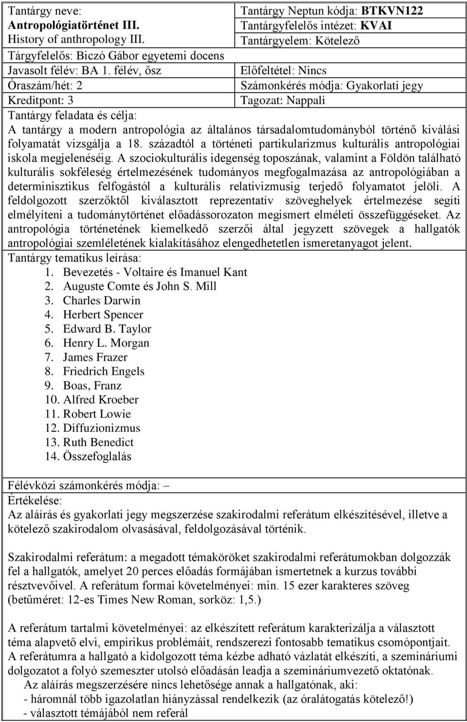 kiválási folyamatát vizsgálja a 18. századtól a történeti partikularizmus kulturális antropológiai iskola megjelenéséig.