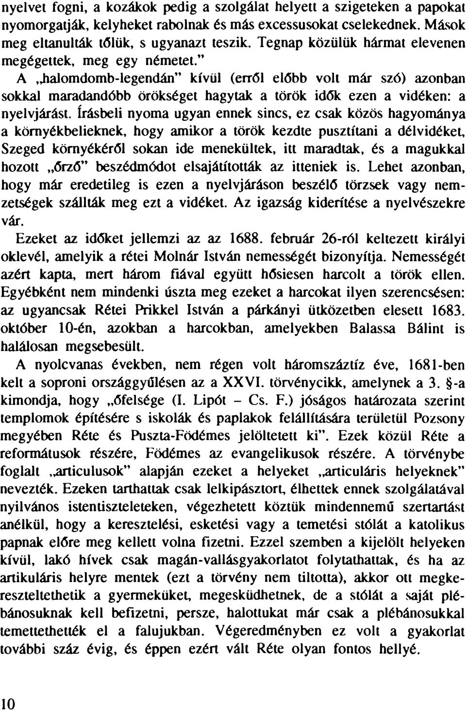 " A halomdomb-legendán" kívül (erről előbb volt már szó) azonban sokkal maradandóbb örökséget hagytak a török idők ezen a vidéken: a nyelvjárást.