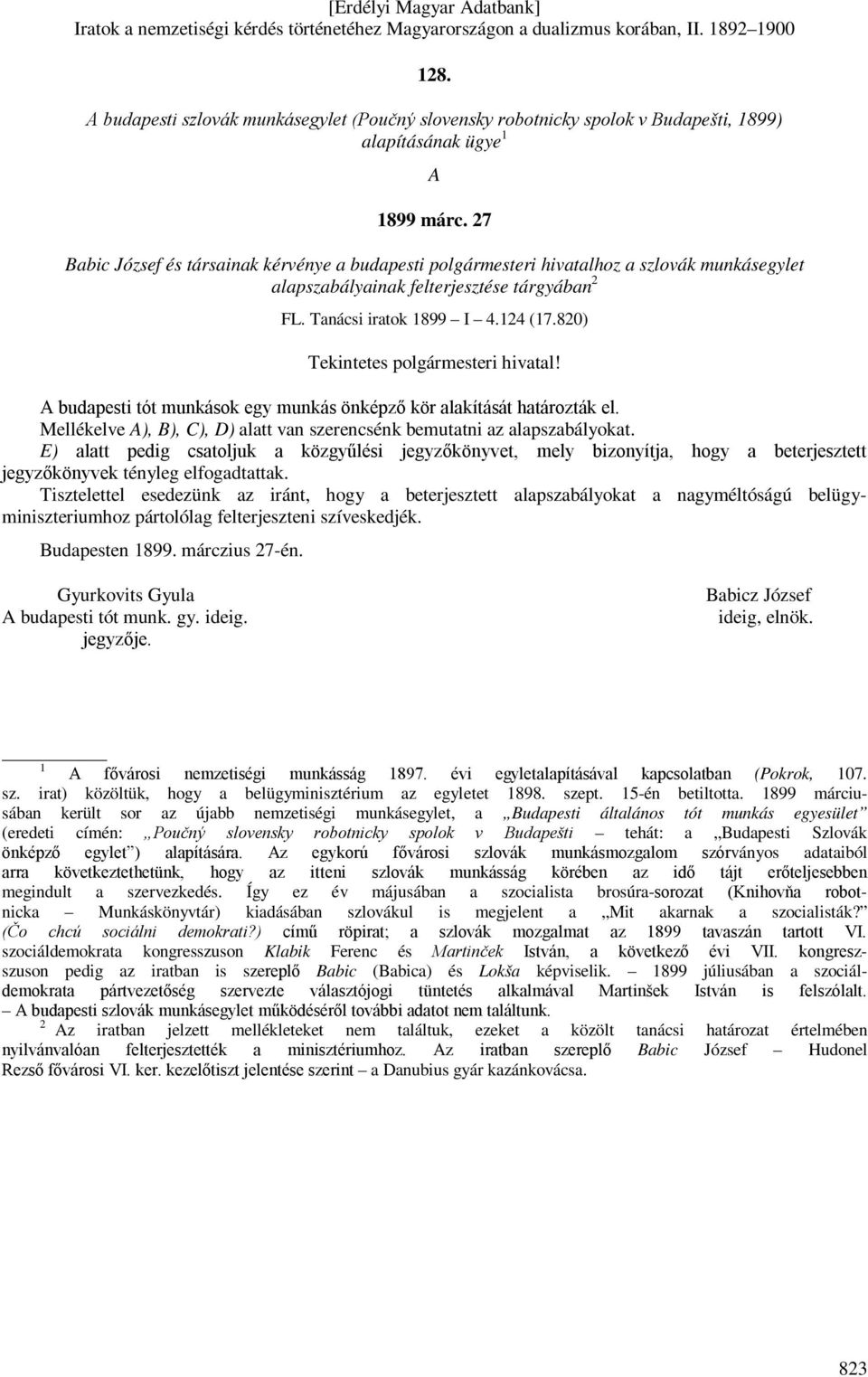 820) Tekintetes polgármesteri hivatal! A budapesti tót munkások egy munkás önképző kör alakítását határozták el. Mellékelve A), B), C), D) alatt van szerencsénk bemutatni az alapszabályokat.