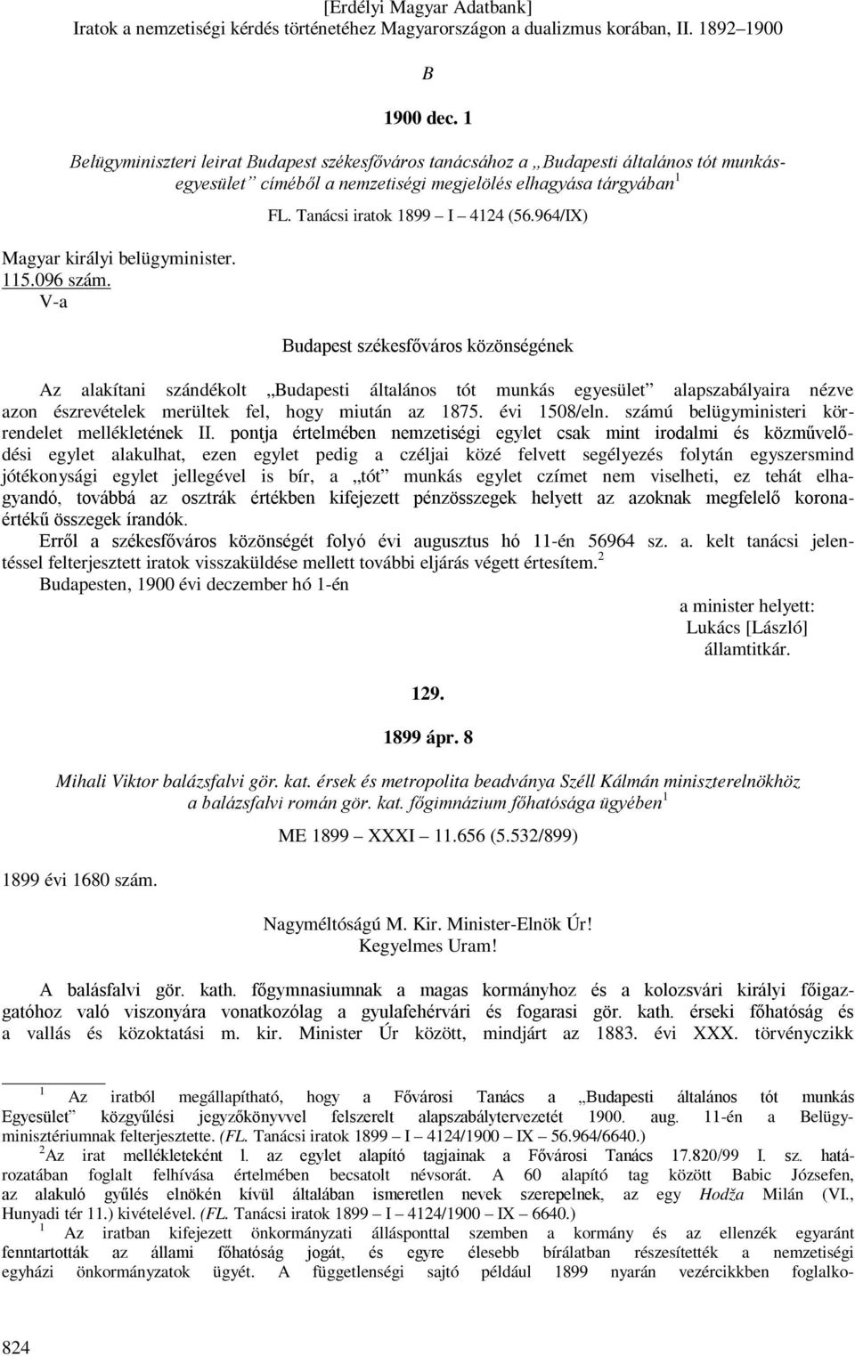 964/IX) Budapest székesfőváros közönségének Az alakítani szándékolt Budapesti általános tót munkás egyesület alapszabályaira nézve azon észrevételek merültek fel, hogy miután az 1875. évi 1508/eln.