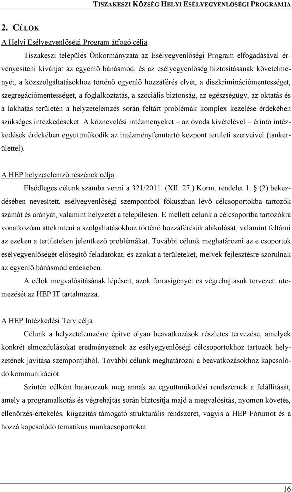 oktatás és a lakhatás területén a helyzetelemzés során feltárt problémák komplex kezelése érdekében szükséges intézkedéseket.