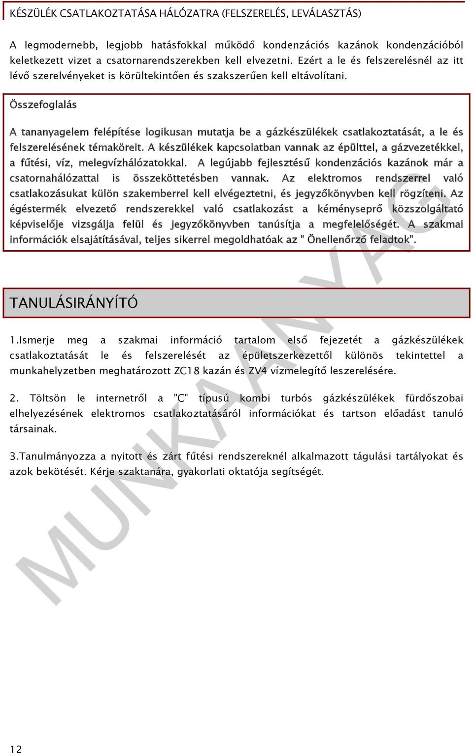 Összefoglalás A tananyagelem felépítése logikusan mutatja be a gázkészülékek csatlakoztatását, a le és felszerelésének témaköreit.