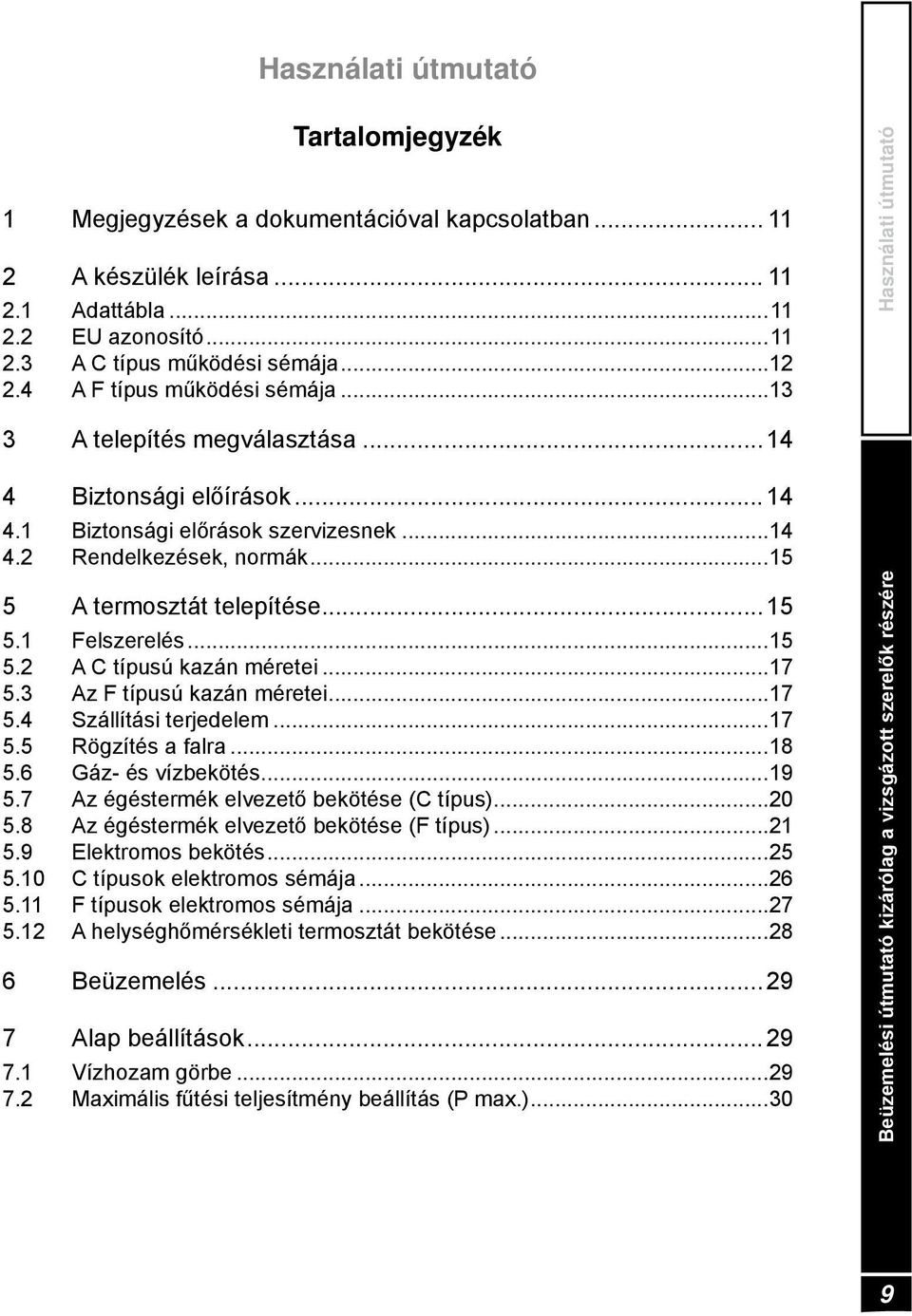 ..15 5 A termosztát telepítése...15 5.1 Felszerelés...15 5.2 A C típusú kazán méretei...17 5.3 Az F típusú kazán méretei...17 5.4 Szállítási terjedelem...17 5.5 Rögzítés a falra...18 5.