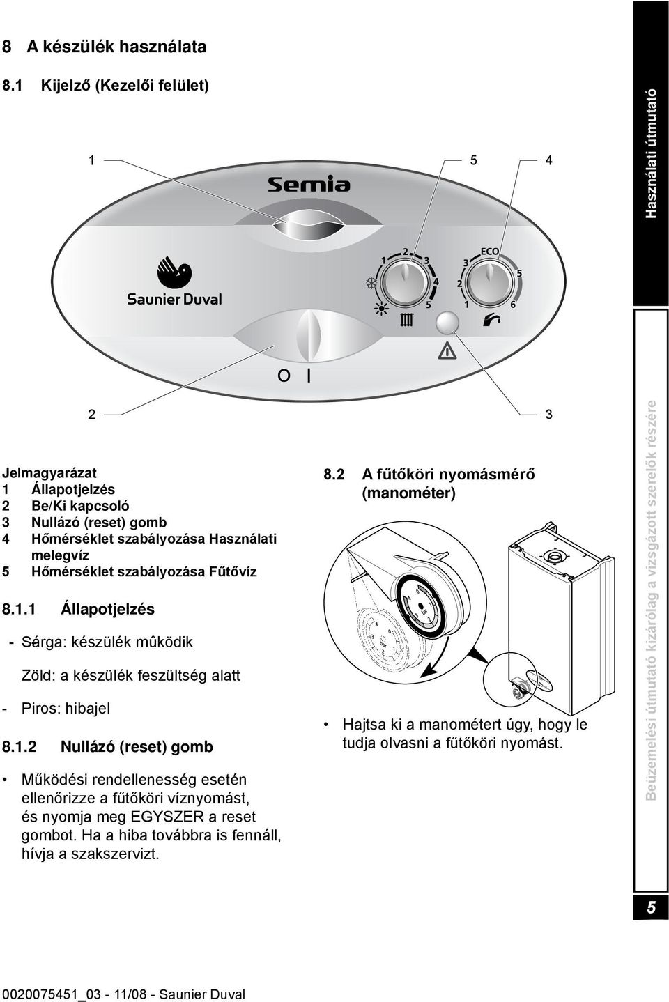 melegvíz 5 Hőmérséklet szabályozása Fűtővíz 8.1.