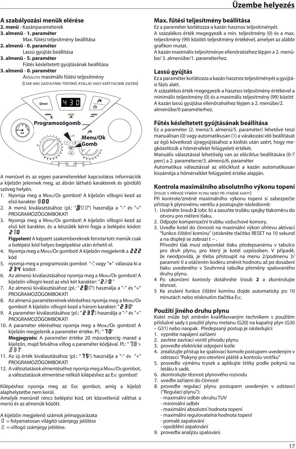 paraméter Assoluta maximális fűtési teljesítmény (csak más gázfajtára történő átállás vagy kártyacsere esetén) Programozógomb Menu/Ok Gomb A menüvel és az egyes paraméterekkel kapcsolatos információk