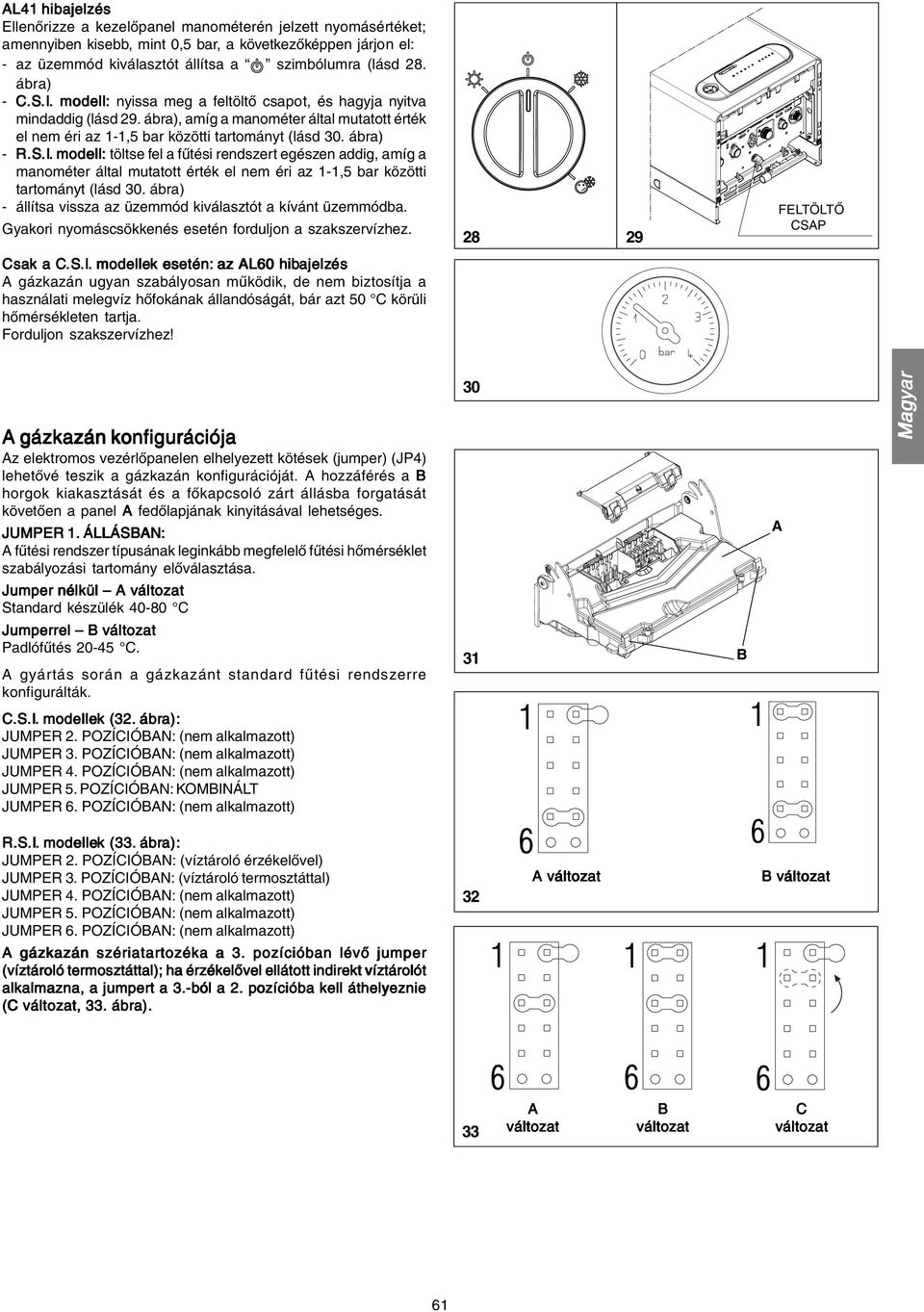 ábra) - állítsa vissza az üzemmód kiválasztót a kívánt üzemmódba. Gyakori nyomáscsökkenés esetén forduljon a szakszervízhez. 28 29 FELTÖLTŐ CSAP Csak a C.S.I.