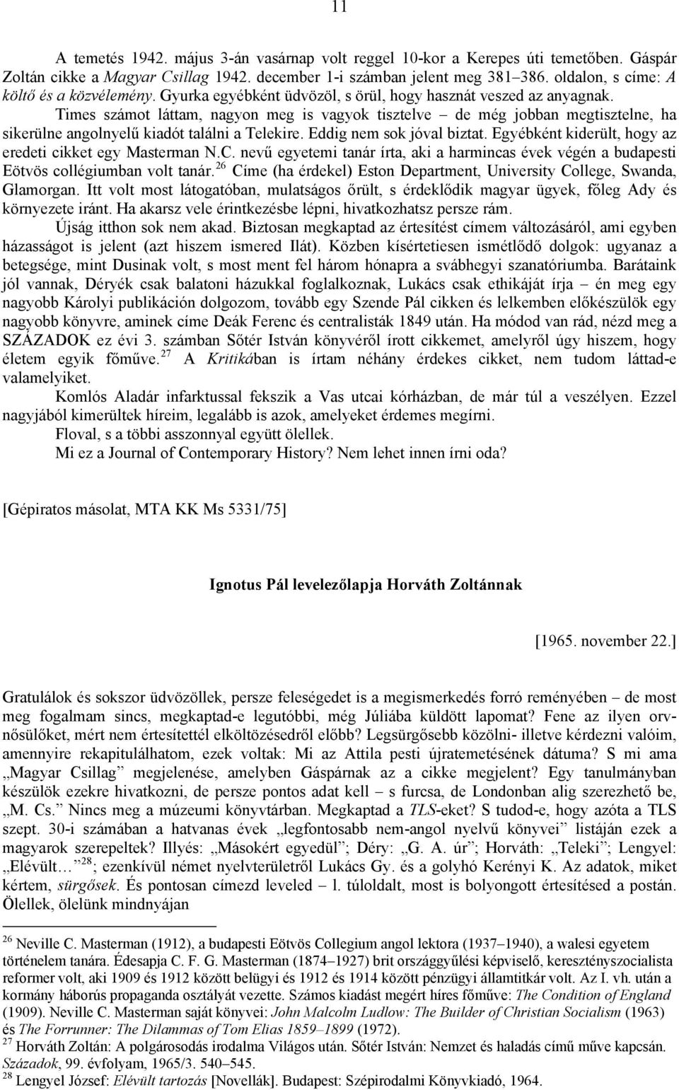 Times számot láttam, nagyon meg is vagyok tisztelve de még jobban megtisztelne, ha sikerülne angolnyelű kiadót találni a Telekire. Eddig nem sok jóval biztat.