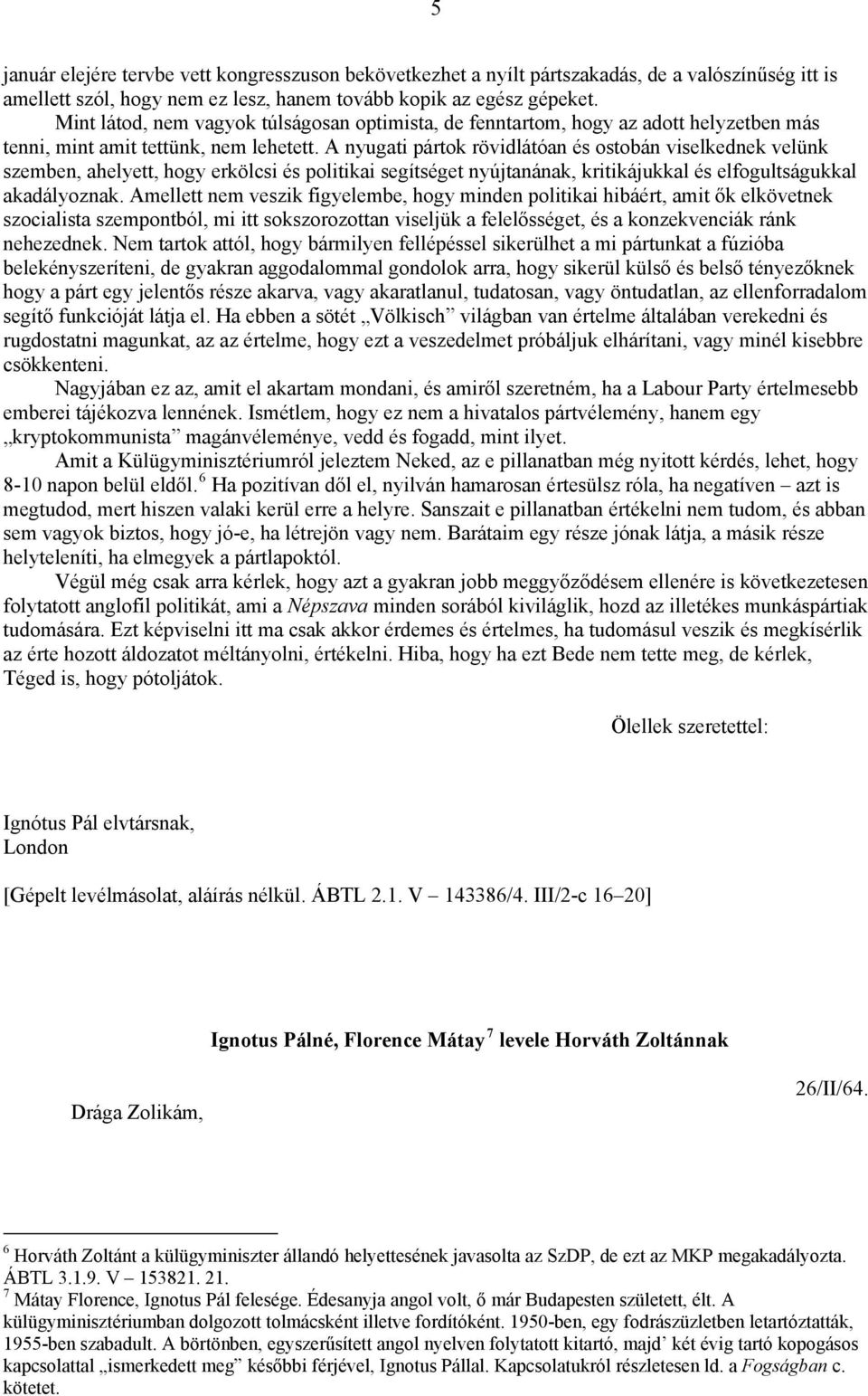 A nyugati pártok rövidlátóan és ostobán viselkednek velünk szemben, ahelyett, hogy erkölcsi és politikai segítséget nyújtanának, kritikájukkal és elfogultságukkal akadályoznak.