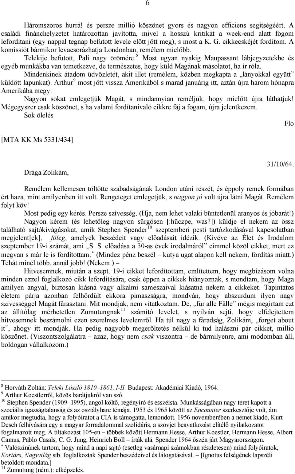 A komissiót bármikor levacsorázhatja Londonban, remélem mielőbb. Telekije befutott, Pali nagy örömére.