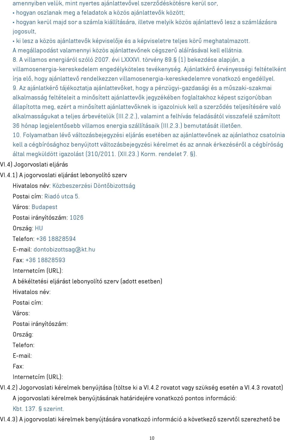 A megállapodást valamennyi közös ajánlattevőnek cégszerű aláírásával kell ellátnia. 8. A villamos energiáról szóló 2007. évi LXXXVI. törvény 89.