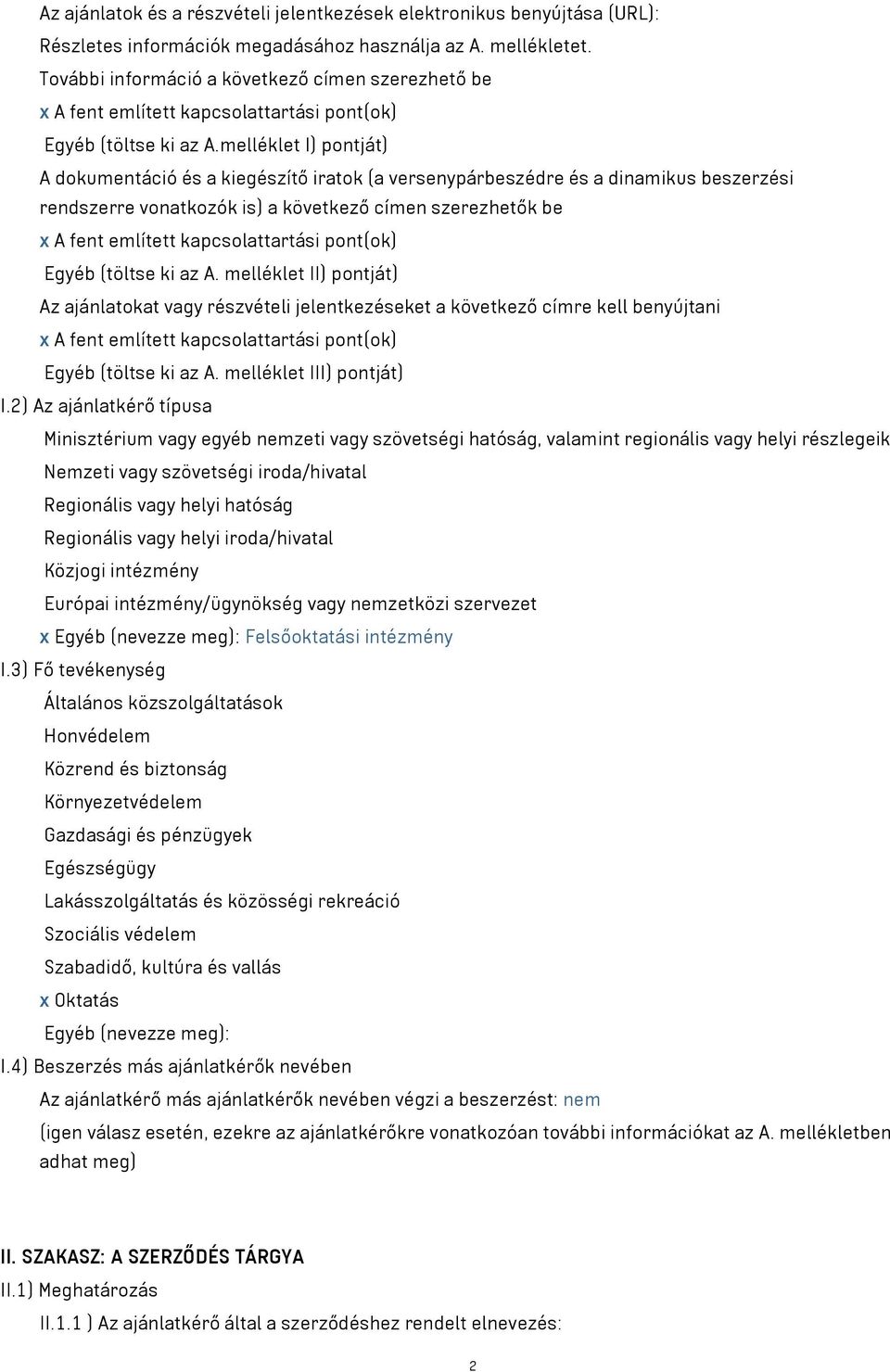 melléklet I) pontját) A dokumentáció és a kiegészítő iratok (a versenypárbeszédre és a dinamikus beszerzési rendszerre vonatkozók is) a következő címen szerezhetők be x A fent említett