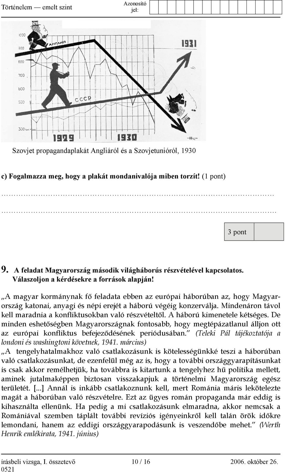 A magyar kormánynak fő feladata ebben az európai háborúban az, hogy Magyarország katonai, anyagi és népi erejét a háború végéig konzerválja.