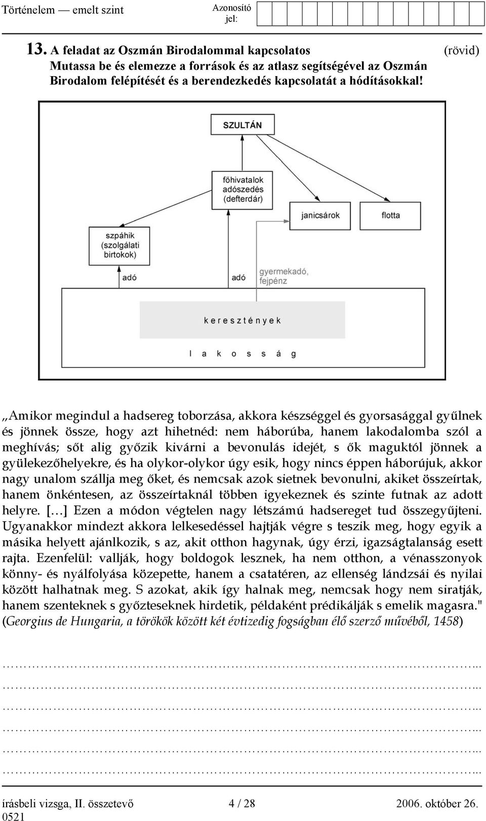 bevonulás idejét, s ők maguktól jönnek a gyülekezőhelyekre, és ha olykor-olykor úgy esik, hogy nincs éppen háborújuk, akkor nagy unalom szállja meg őket, és nemcsak azok sietnek bevonulni, akiket