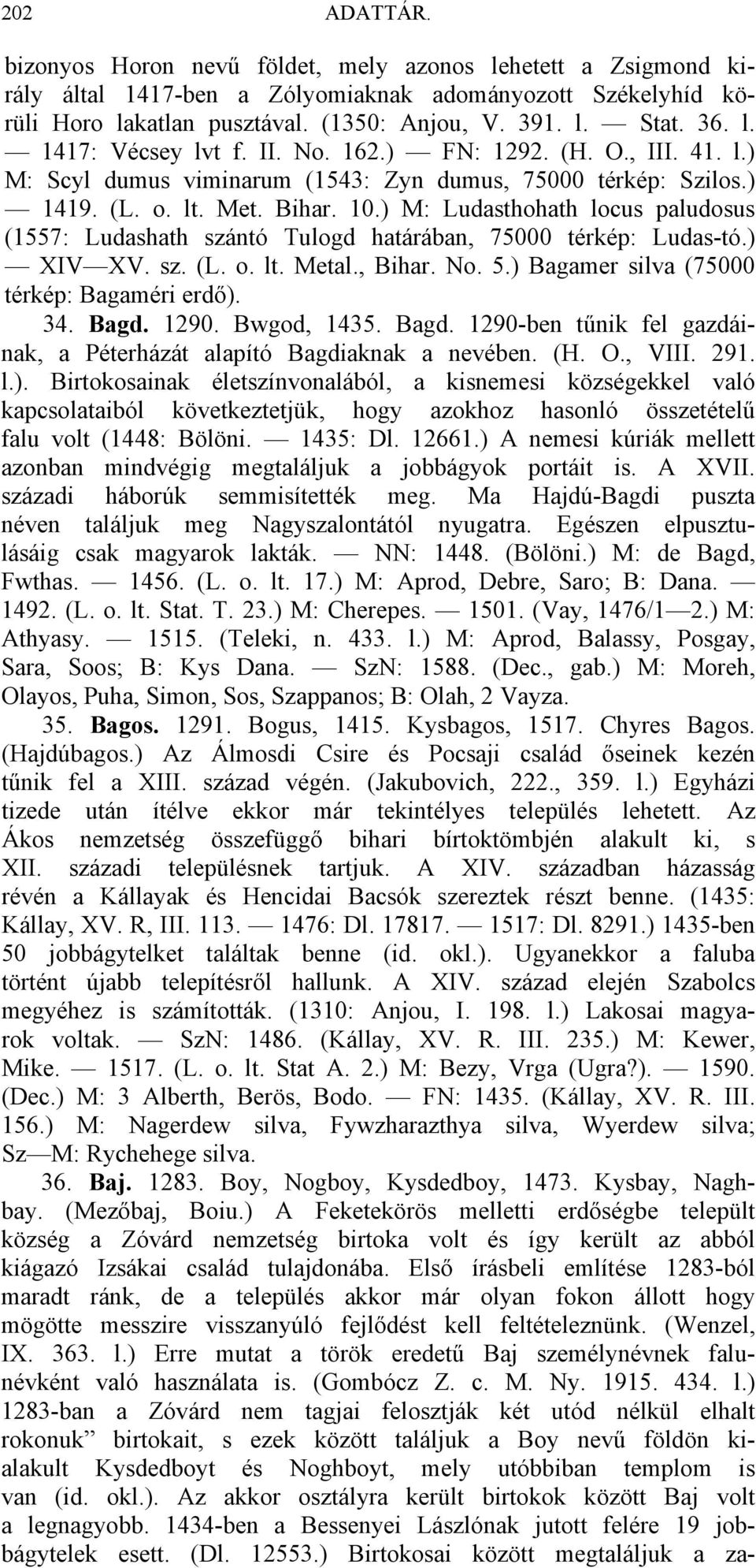 ) M: Ludasthohath locus paludosus (1557: Ludashath szántó Tulogd határában, 75000 térkép: Ludas-tó.) XIV XV. sz. (L. o. lt. Metal., Bihar. No. 5.) Bagamer silva (75000 térkép: Bagaméri erdő). 34.