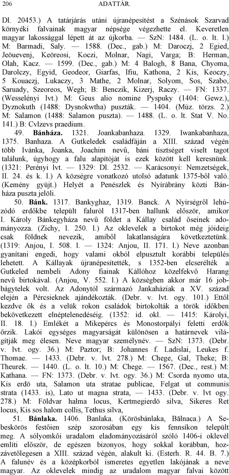 ) M: Daroczj, 2 Egied, Jeöuevenj, Keöreosi, Koczi, Molnar, Nagi, Varga; B: Herman, Olah, Kacz. 1599. (Dec., gab.