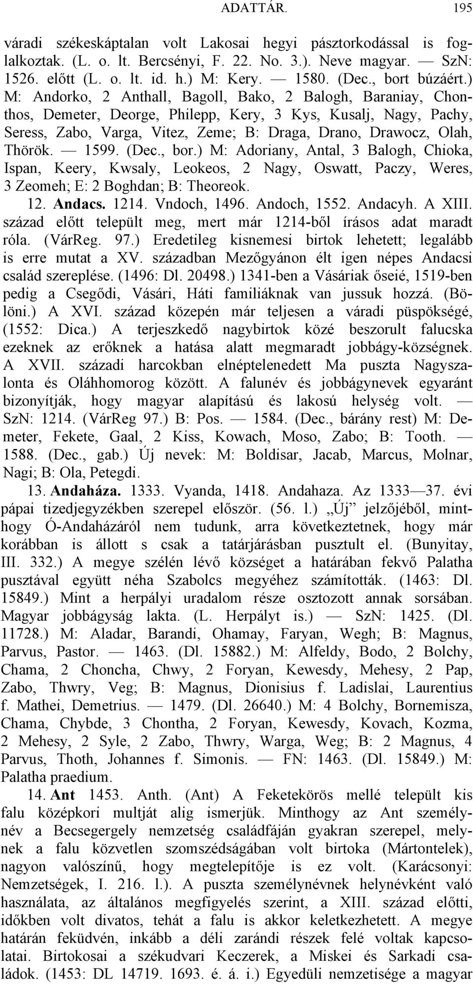 ) M: Andorko, 2 Anthall, Bagoll, Bako, 2 Balogh, Baraniay, Chonthos, Demeter, Deorge, Philepp, Kery, 3 Kys, Kusalj, Nagy, Pachy, Seress, Zabo, Varga, Vitez, Zeme; B: Draga, Drano, Drawocz, Olah,