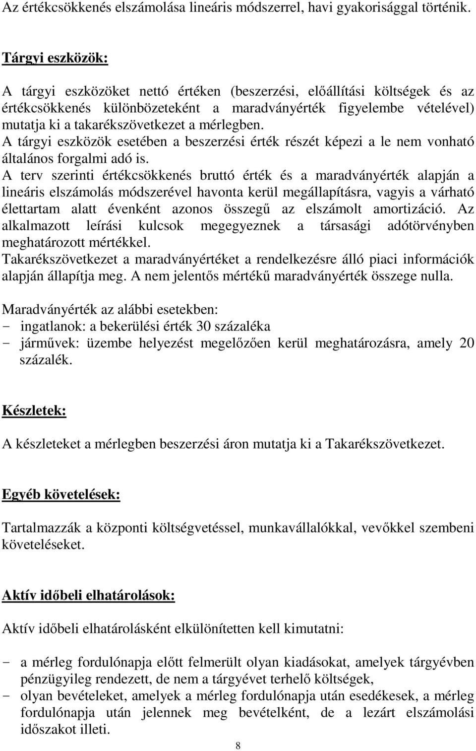 mérlegben. A tárgyi eszközök esetében a beszerzési érték részét képezi a le nem vonható általános forgalmi adó is.