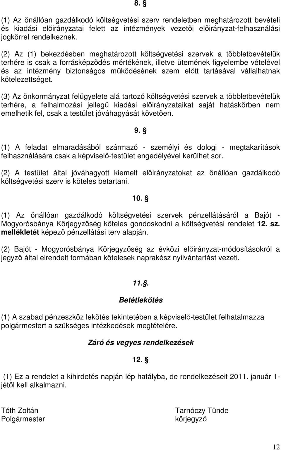 működésének szem előtt tartásával vállalhatnak kötelezettséget.