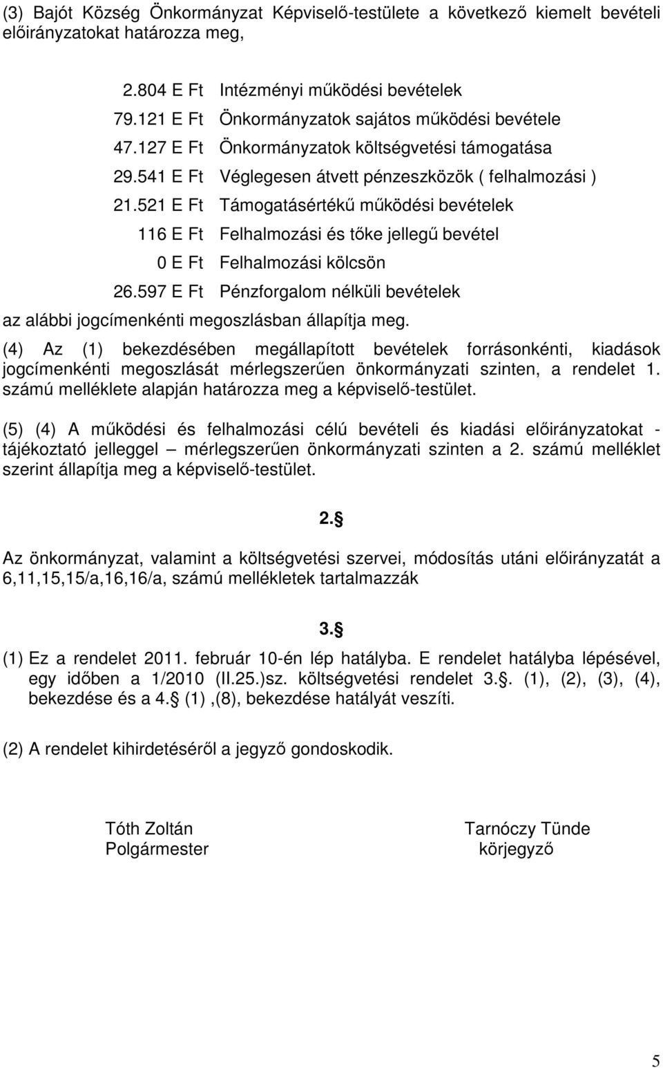 521 E Ft Támogatásértékű működési bevételek 116 E Ft Felhalmozási és tőke jellegű bevétel 0 E Ft Felhalmozási kölcsön 26.