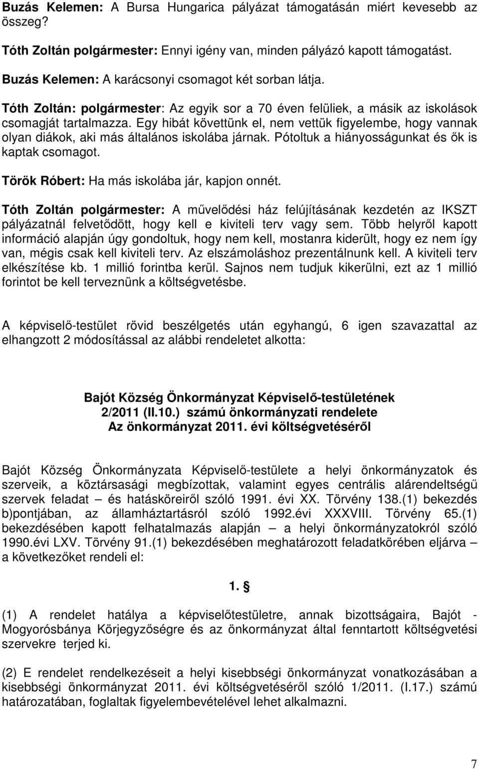 Egy hibát követtünk el, nem vettük figyelembe, hogy vannak olyan diákok, aki más általános iskolába járnak. Pótoltuk a hiányosságunkat és ők is kaptak csomagot.