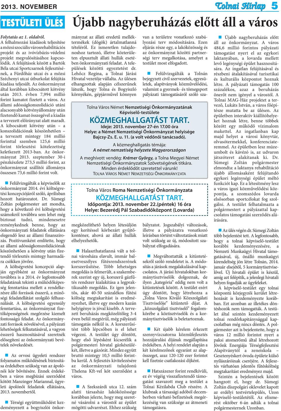 Az önkormányzat által korábban kibocsátott kötvény után 2013. évben 7,994 millió forint kamatot fizetett a város.