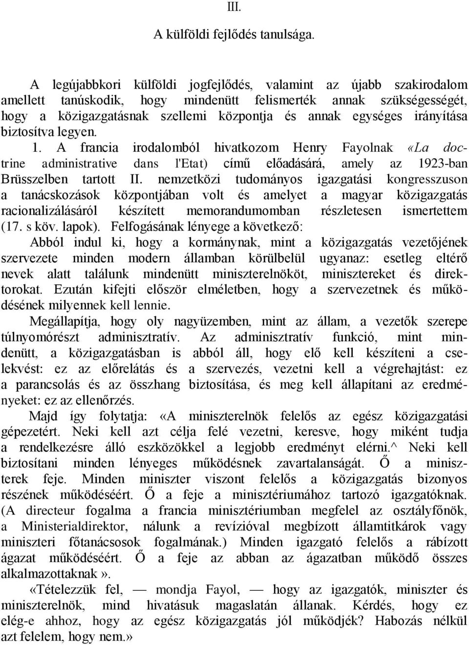 irányítása biztosítva legyen. 1. A francia irodalomból hivatkozom Henry Fayolnak «La doctrine administrative dans l'etat) című előadásárá, amely az 1923-ban Brüsszelben tartott II.